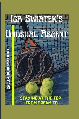 Iga Swiatek's Unusual Ascent: Staying at the top -From Dream to Reality - Publications, Zylum