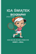 IGA  WI TEK BIOGRAPHY (Kids Book): How One Girl Became a Tennis Star