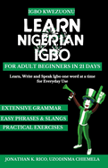 Igbo Kwezuonu: Learn Nigerian Igbo for Adult Beginners in 21 Days: Learn, Write and Speak Igbo one word at a time for Everyday Use