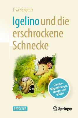 Igelino und die erschrockene Schnecke: Traumafolgestrungen kindgerecht erkl?rt - Pongratz, Lisa, and Klimbacher, Meggie (Illustrator)