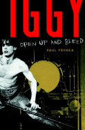 Iggy Pop: Open Up and Bleed - Trynka, Paul