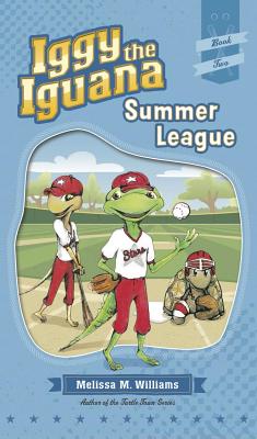 Iggy the Iguana: Summer League - Williams, Melissa M