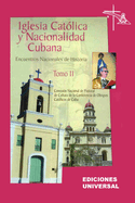 IGLESIA CATLICA Y NACIONALIDAD CUBANA Tomo II (Memorias de los cuatro Encuentros Nacionales de Historia convocados por la Comisin Nacional de Pastoral de Cultura de la Conferencia de Obispos Catlicos de Cuba, celebrados en la ciudad de Camagey, Cuba).