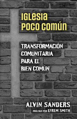 Iglesia poco comn: Uncommon Church, Spanish Edition - Smith, Efrem (Foreword by), and Sanders, Alvin