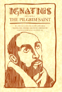 Ignatius of Loyola: The Prigrim Saint