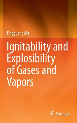 Ignitability and Explosibility of Gases and Vapors - Ma, Tingguang