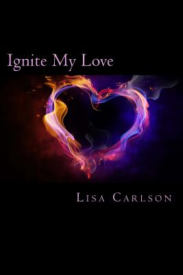 Ignite My Love - Murphy, Rc (Editor), and Carlson, Lisa