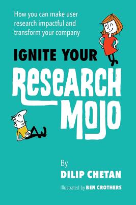 Ignite Your Research Mojo: How You Can Make User Research Impactful and Transform Your Company - Chetan, Dilip