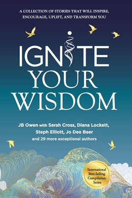 Ignite Your Wisdom - Owen, Jb, and Cross, Sarah, and Lockett, Diana