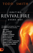 Igniting Revival Fire Everyday: 70 Invitations that Awaken Your Heart from Global Revivalists including Randy Clark, David Hogan, James W. Goll, John and Carol Arnott, Dr. Michael Brown and more!