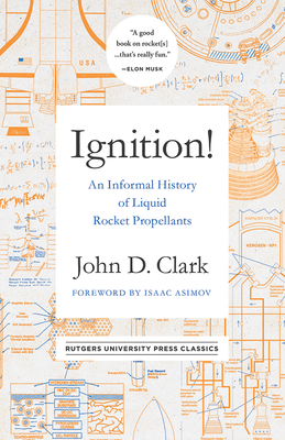 Ignition!: An Informal History of Liquid Rocket Propellants - Clark, John Drury, and Asimov, Isaac (Foreword by)