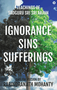 Ignorance Sins Sufferings: Teachings of Sadguru Sri Sri Arjun