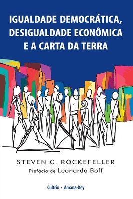 Igualdade Democrtica, Desigualdade Econ?mica e a Carta da Terra - Rockefeller, Steven C