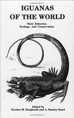 Iguanas of the World: Their Behavior, Ecology and Conservation - Burghardt, Gordon M, and Rand, A Stanley