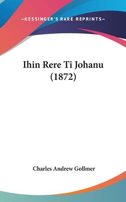 Ihin Rere Ti Johanu (1872) - Gollmer, Charles Andrew