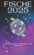 Ihr Komplettes Persnliches Horoskop Fr Fische 2025: Prvisions astrologiques mensuelles, lectures de chaque signe astrologique du zodiaque: amour, romance, argent, finances, carrire, sant, voyage, spiritualit.