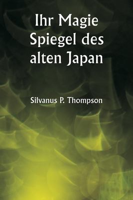 Ihr Magie Spiegel des alten Japan - Thompson, Silvanus P