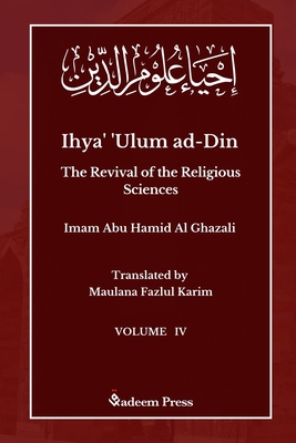 Ihya' 'Ulum ad-Din - The Revival of the Religious Sciences - Vol 4 - Ghazali, Imam, and Karim, Maulana Fazlul (Translated by)