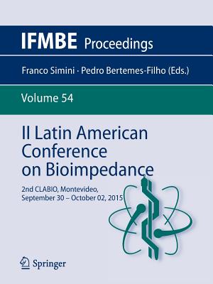 II Latin American Conference on Bioimpedance: 2nd Clabio, Montevideo, September 30 - October 02, 2015 - Simini, Franco (Editor), and Bertemes-Filho, Pedro (Editor)
