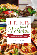 Iifym: If It Fits Your Macros: The Ultimate Beginner's Guide