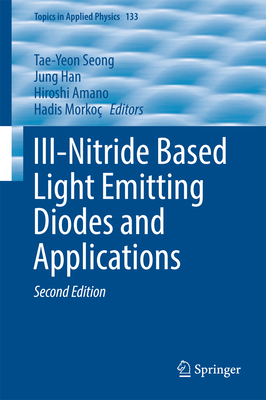 III-Nitride Based Light Emitting Diodes and Applications - Seong, Tae-Yeon (Editor), and Han, Jung (Editor), and Amano, Hiroshi (Editor)