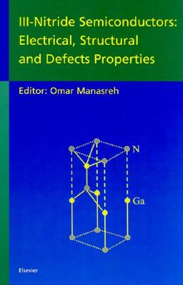 III-Nitride Semiconductors: Electrical, Structural and Defects Properties - Manasreh, M O (Editor)