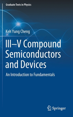 III-V Compound Semiconductors and Devices: An Introduction to Fundamentals - Cheng, Keh Yung