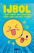 IJBOL I Just Burst Out Laughing: Funny Jokes and Silly Stories - Book 2