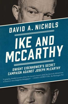 Ike and McCarthy: Dwight Eisenhower's Secret Campaign Against Joseph McCarthy - Nichols, David A