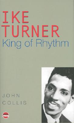 Ike Turner: King of Rhythm - Collis, John