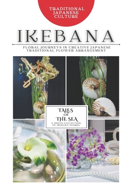 Ikebana: Tales of the Sea: Photo Collection -Floral Journeys in Creative Japanese Traditional Flower Arrangement- - Digital Workshop, Rynn-Rynn (Photographer), and Misawa, Hisui