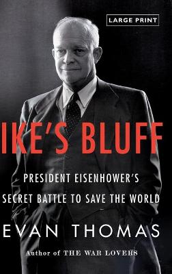 Ike's Bluff: President Eisenhower's Secret Battle to Save the World - Thomas, Evan