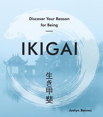 Ikigai: Discover Your Reason for Being - Barnes, Justyn