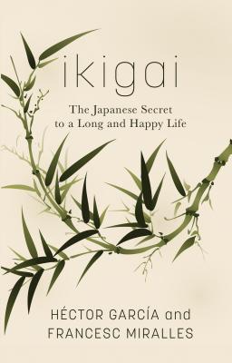 Ikigai: The Japanese Secret to a Long and Happy Life - Garcia, Hector, and Casa de Col on de Las Palmas