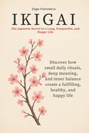 Ikigai: The Japanese Secret to a Long, Purposeful, and Happy Life