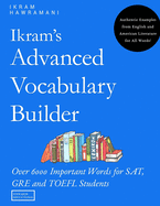 Ikram's Advanced Vocabulary Builder: Over 6000 Important Words for SAT, GRE and TOEFL Students