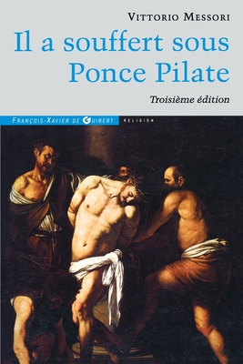 Il a Souffert Sous Ponce Pilate: Enquete Historique Sur La Passion Et La Mort de Jesus - Messori, Vittorio