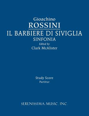 Il Barbieri di Sivilgia Sinfonia: Study score - Rossini, Gioachino, and McAlister, Clark (Editor)