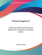 Il Beato Gregorio X: Nelle Sue Attenenze Coll'insigne Basilica Di S. Antonino in Piacenza (1876)