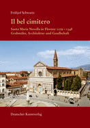 Il Bel Cimitero. Santa Maria Novella in Florenz 1279-1348: Grabmler, Architektur Und Gesellschaft