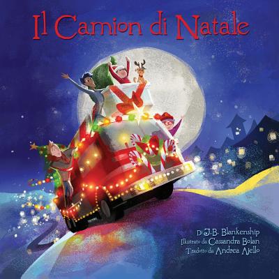 Il Camion Di Natale - Blankenship, J B, and Bolan, Cassandre (Illustrator), and Ajello, Andrea (Translated by)