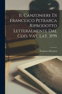 Il Canzoniere Di Francesco Petrarca Riprodotto Letteralmente Dal Cod. Vat. Lat. 3195