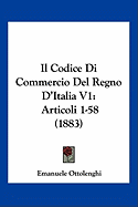 Il Codice Di Commercio Del Regno D'Italia V1: Articoli 1-58 (1883)