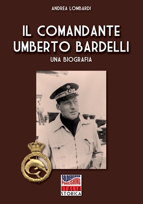 Il Comandante Umberto Bardelli - Lombardi, Andrea