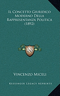 Il Concetto Giuridico Moderno Della Rappresentanza Politica (1892) - Miceli, Vincenzo