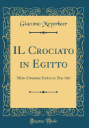 Il Crociato in Egitto: Melo-Dramma Eroico in Due Atti (Classic Reprint)