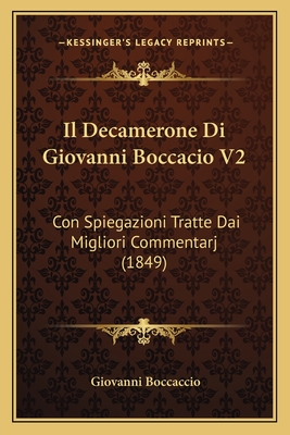 Il Decamerone Di Giovanni Boccacio V2: Con Spiegazioni Tratte Dai Migliori Commentarj (1849) - Boccaccio, Giovanni, Professor