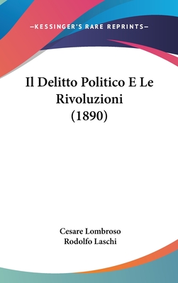 Il Delitto Politico E Le Rivoluzioni (1890) - Lombroso, Cesare, and Laschi, Rodolfo