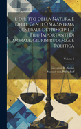 Il Diritto Della Natura E Delle Genti O Sia Sistema Generale De'principii Li Pilu Importanti Di Morale, Giurisprudenza E Politica; Volume 1