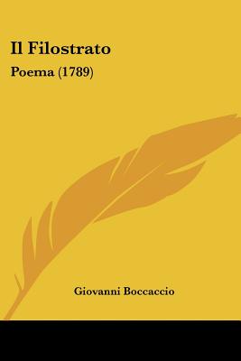 Il Filostrato: Poema (1789) - Boccaccio, Giovanni, Professor